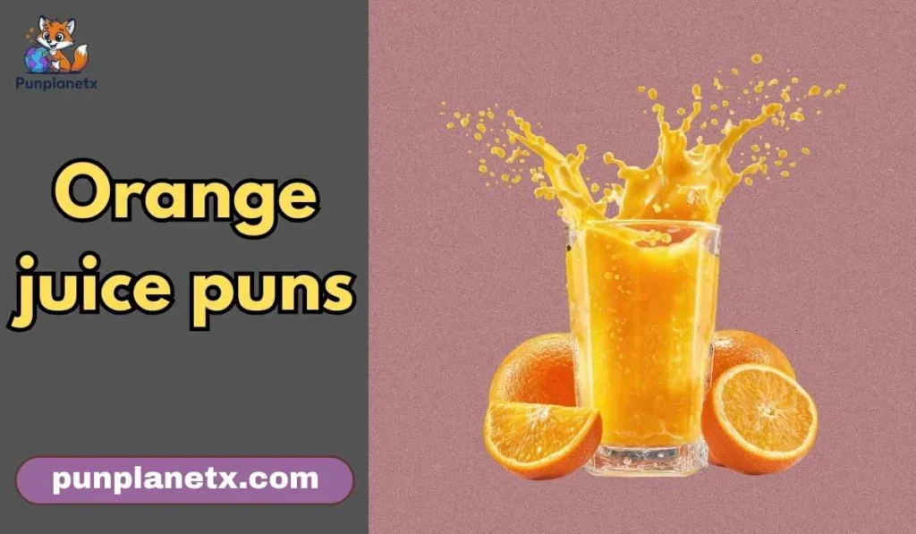 Orange juice puns