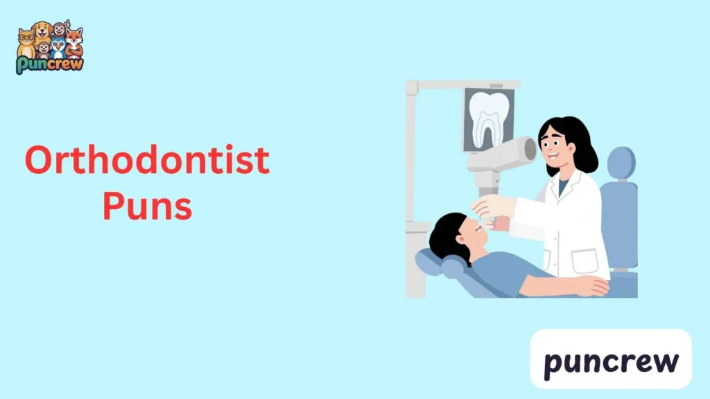 Orthodontist Puns