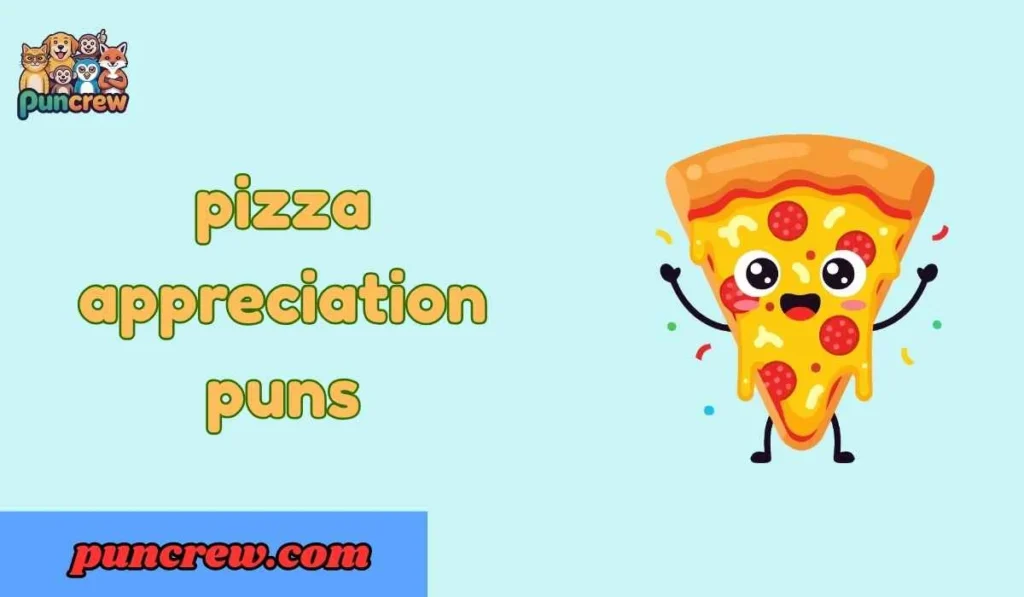 Pizza appreciation puns