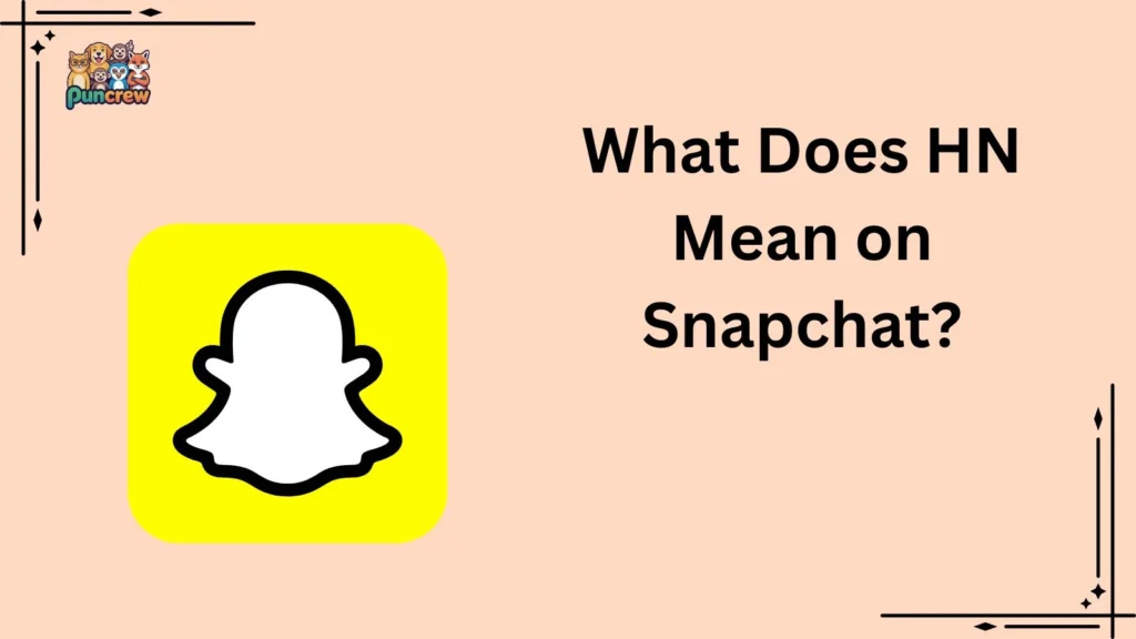 What Does HN Mean on Snapchat