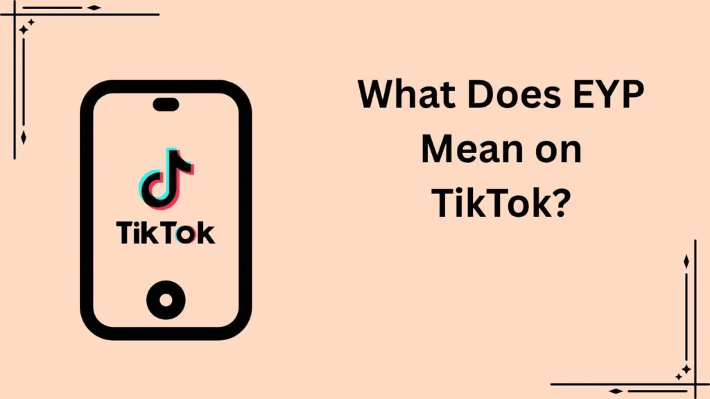 What Does EYP Mean on TikTok?